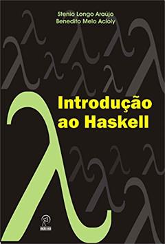 Introdução ao Haskell, do autor Stenio Longo Araújo; Benedito Melo Acióly