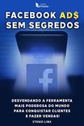 Ler FACEBOOK ADS SEM SEGREDOS: Desvendando a ferramenta mais poderosa do mundo para conquistar clientes e fazer vendas!, do autor STENIO LIMA