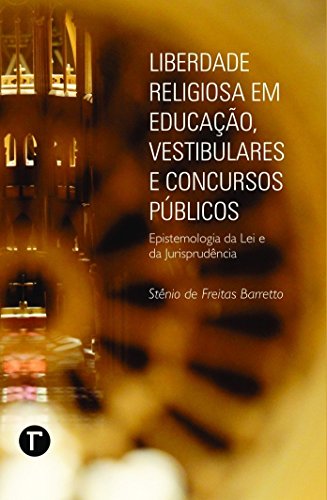 Ler Liberdade religiosa em educação, vestibulares e concursos públicos: epistemologia da lei e jurisprudência, do autor Stênio de Freitas Barretto