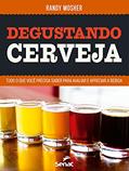Ler Degustando cerveja: Tudo o que você precisa saber para avaliar e apreciar a bebida, do autor Randy Mosher Ler Degustando cerveja: Tudo o que você precisa saber para avaliar e apreciar a bebida, do autor Randy Mosher