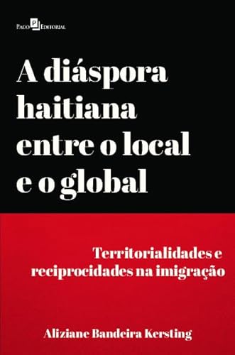 Ler A Diáspora Haitiana Entre o Local e o Global: Territorialidades e Reciprocidades na Imigração, do autor Aliziane Bandeira Kersting Ler A Diáspora Haitiana Entre o Local e o Global: Territorialidades e Reciprocidades na Imigração, do autor Aliziane Bandeira Kersting