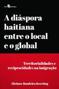 Ler A Diáspora Haitiana Entre o Local e o Global: Territorialidades e Reciprocidades na Imigração, do autor Aliziane Bandeira Kersting Ler A Diáspora Haitiana Entre o Local e o Global: Territorialidades e Reciprocidades na Imigração, do autor Aliziane Bandeira Kersting