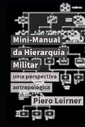 Ler Mini-Manual da Hierarquia Militar: uma perspectiva antropológica (Portuguese Edition), do autor Piero Leirner