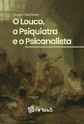 Ler O Louco, o Psiquiatra e o Psicanalista, do autor Durval Checchinato Ler O Louco, o Psiquiatra e o Psicanalista, do autor Durval Checchinato