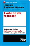 Ler A arte de dar feedback: Motive sua equipe. Melhore a comunicação. Estabeleça objetivos claros. (Um guia acima da média - HBR), do autor Harvard Business Review Ler A arte de dar feedback: Motive sua equipe. Melhore a comunicação. Estabeleça objetivos claros. (Um guia acima da média - HBR), do autor Harvard Business Review