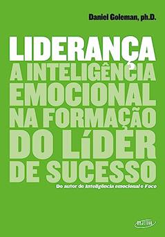 Liderança: A inteligência emocional na formação do líder de sucesso, do autor Daniel Goleman