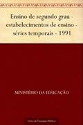 Ler Ensino de segundo grau - estabelecimentos de ensino - séries temporais - 1991, do autor Ministério da Educação Ler Ensino de segundo grau - estabelecimentos de ensino - séries temporais - 1991, do autor Ministério da Educação