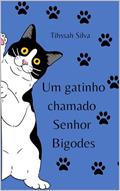 Ler Um Gatinho Chamado Senhor Bigodes, do autor Tihssah Silva