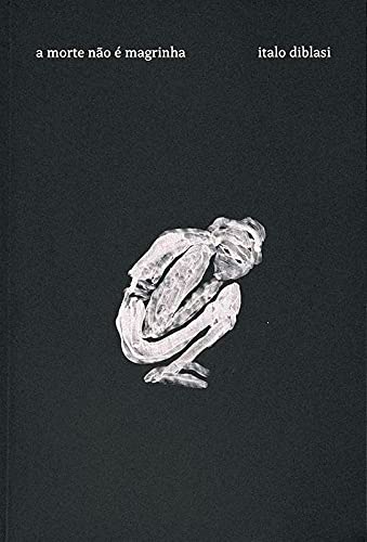 Ler A MORTE NÃO É MAGRINHA, do autor ITALO DIBLASI