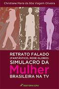Ler Retrato falado (fantástico, rede globo): simulacro da mulher brasileira na tv, do autor Christiane Maria da Bôa Viagem Oliveira Ler Retrato falado (fantástico, rede globo): simulacro da mulher brasileira na tv, do autor Christiane Maria da Bôa Viagem Oliveira