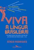 Ler Viva a língua brasileira!: Uma viagem amorosa, sem caretice e sem vale-tudo, pelo sexto idioma mais falado do mundo - o seu, do autor Sérgio Rodrigues