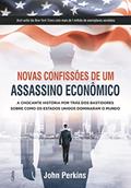 Ler Novas Confissões De Um Assassino Econômico: A Chocante História Por Trás Dos Bastidores Sobre Como Os Estados Unidos Dominaram O Mundo, do autor John Perkins