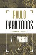 Ler Paulo para todos: Romanos 1-8 - Parte 1, do autor N.T. Wright