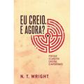 Ler Eu Creio, e Agora?, do autor N. T. Wright Ler Eu Creio, e Agora?, do autor N. T. Wright