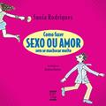 Ler Como fazer Sexo ou Amor Sem se Machucar Muito, do autor Sonia Rodrigues Ler Como fazer Sexo ou Amor Sem se Machucar Muito, do autor Sonia Rodrigues