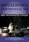 Ler Ritualística Cerimonial no Candomblé: Ebós, Encantamentos e Feitiços (Volume 1), do autor Sílvio Lacerda