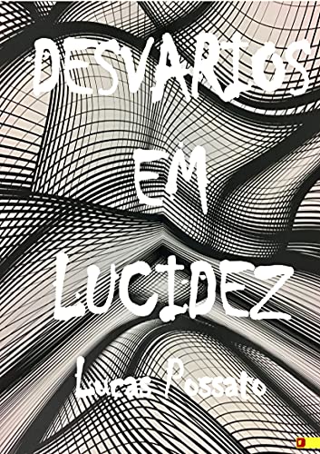 Ler Desvarios em Lucidez, do autor Lucas Possato