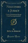 Ler Neguinho e Juracy: Cenas Domésticas de um Casal Incompreensível (Classic Reprint), do autor Hélio do Soveral Ler Neguinho e Juracy: Cenas Domésticas de um Casal Incompreensível (Classic Reprint), do autor Hélio do Soveral