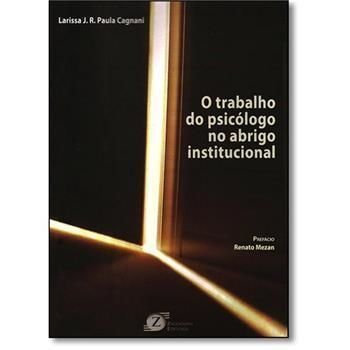 Ler O Trabalho do Psicólogo no Abrigo Institucional, do autor Larissa J.R. Paula Cagnani