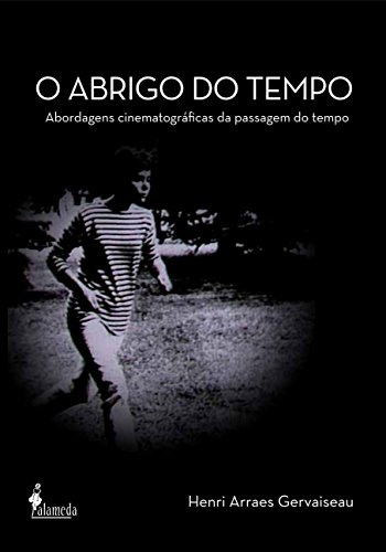Ler O Abrigo do Tempo: Abordagens Cinematográficas da Passagem do Tempo, do autor Henri Arraes Gervaiseau