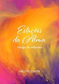 Ler Estações da Alma: Abrigo de Reflexões, do autor Milene Costa Ler Estações da Alma: Abrigo de Reflexões, do autor Milene Costa
