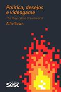 Ler Política, desejos e videogame: The Playstation Dreamworld, do autor Alfie Bown Ler Política, desejos e videogame: The Playstation Dreamworld, do autor Alfie Bown