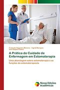 Ler A Prática do Cuidado de Enfermagem em Estomaterapia: Uma abordagem sobre estomaterapia e as funções do estomaterapeuta, do autor Francele Nogueira Moreira; Ingrid Marques; Iara Raquel Castro