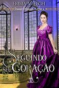 Ler Seguindo seu Coração (Damas Ousadas Livro 4), do autor Emma V. Leech