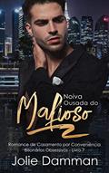 Ler Noiva Ousada do Mafioso: Romance de Casamento por Conveniência (Bilionários Obsessivos Livro 7), do autor Jolie Damman