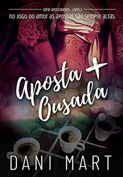 Aposta Mais Ousada, do autor Dani Mart
