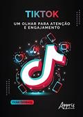 Ler TikTok: um olhar para atenção e engajamento, do autor Victor Grinberg