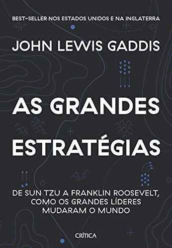 Ler As grandes estratégias: De Sun Tzu a Franklin Roosevelt, como os grandes líderes mudaram o mundo, do autor John Lewis Gaddis