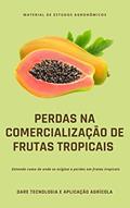 Ler Perdas na Comercialização de Frutas Tropicais | Entenda como se origina as perdas em frutas tropicais, do autor DARE AGRO