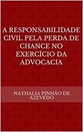Ler A RESPONSABILIDADE CIVIL PELA PERDA DE CHANCE NO EXERCÍCIO DA ADVOCACIA, do autor NATHALIA PINHÃO DE AZEVEDO Ler A RESPONSABILIDADE CIVIL PELA PERDA DE CHANCE NO EXERCÍCIO DA ADVOCACIA, do autor NATHALIA PINHÃO DE AZEVEDO