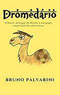 Ler DROMEDÁRIO: O Brasil, as Copas do Mundo e um grupo improvável de subversivos, do autor BRUNO PALVARINI Ler DROMEDÁRIO: O Brasil, as Copas do Mundo e um grupo improvável de subversivos, do autor BRUNO PALVARINI