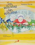 Ler Três Velhinhas Tão Velhinhas, do autor Roseana Murray
