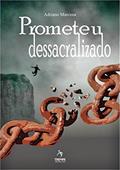 Ler Prometeu Dessacralizado, do autor Adriano Marcena