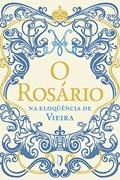 Ler O ROSÁRIO NA ELOQUÊNCIA DE VIEIRA, do autor PE. ANTONIO VIEIRA