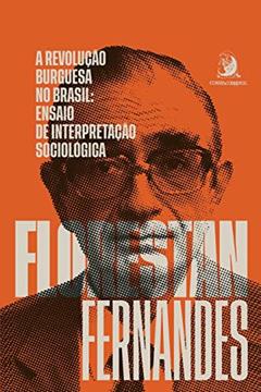 A Revolução Burguesa no Brasil: Ensaio de Interpretação Sociológica, do autor Florestan Fernandes