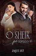 Ler O SHEIK POSSESSIVO (Trilogia Sheiks Protetores Livro 3), do autor Jaque Axt Ler O SHEIK POSSESSIVO (Trilogia Sheiks Protetores Livro 3), do autor Jaque Axt