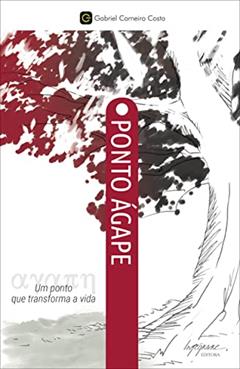 Ponto ágape: um Ponto que Transforma a Vida, do autor Gabriel Carneiro Costa