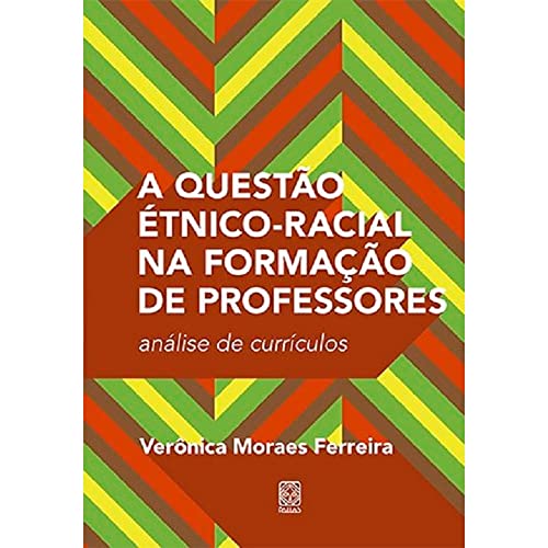 Ler A questão étnico-racial na formação de professores: análise de currículos, do autor Verônica Moraes Ferreira