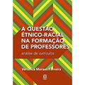 Ler A questão étnico-racial na formação de professores: análise de currículos, do autor Verônica Moraes Ferreira Ler A questão étnico-racial na formação de professores: análise de currículos, do autor Verônica Moraes Ferreira
