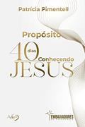 Ler Propósito 40 dias conhecendo Jesus, do autor Patrícia Pimentell