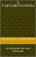Ler A Tartaruguinha: As reflexões de uma tartaruga, do autor Rodrigo Amorim Ler A Tartaruguinha: As reflexões de uma tartaruga, do autor Rodrigo Amorim