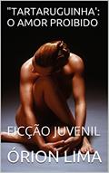 Ler "TARTARUGUINHA': O AMOR PROIBIDO: FICÇÃO JUVENIL, do autor ÓRION LIMA Ler "TARTARUGUINHA': O AMOR PROIBIDO: FICÇÃO JUVENIL, do autor ÓRION LIMA