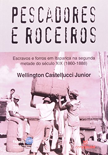 Ler Pescadores e Roceiros. Escravos e Forros em Itaparica Século XIX. 1860-1888, do autor Castellucci Junior Ler Pescadores e Roceiros. Escravos e Forros em Itaparica Século XIX. 1860-1888, do autor Castellucci Junior