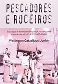 Ler Pescadores e Roceiros. Escravos e Forros em Itaparica Século XIX. 1860-1888, do autor Castellucci Junior Ler Pescadores e Roceiros. Escravos e Forros em Itaparica Século XIX. 1860-1888, do autor Castellucci Junior
