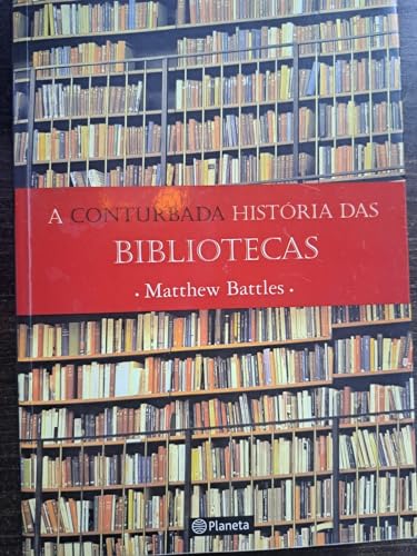 Ler A conturbada história das bibliotecas, do autor Mattew Battles Ler A conturbada história das bibliotecas, do autor Mattew Battles