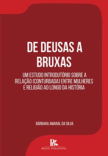 Ler De deusas a bruxas: um estudo introdutório sobre a relação (conturbada) entre mulheres e religião ao longo da história, do autor Bárbara Amaral da Silva Ler De deusas a bruxas: um estudo introdutório sobre a relação (conturbada) entre mulheres e religião ao longo da história, do autor Bárbara Amaral da Silva